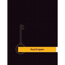 Head Irrigator Work Log: Work Journal Work Diary Log - 131 Pages 8.5 X 11 Inches Paperback, Createspace Independent Publishing Platform