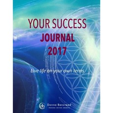 Your Success Journal 2017: Live Life on Your Own Terms Paperback, Createspace Independent Publishing Platform