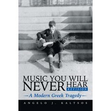 Music You Will Never Hear: A Modern Greek Tragedy Paperback, iUniverse