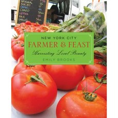 New York City Farmer & Feast: Harvesting Local Bounty Paperback, Globe Pequot Press