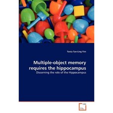 Multiple-Object Memory Requires the Hippocampus Paperback, VDM Verlag