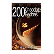 200 Chocolate Recipes - Cookies Cakes Desserts Etc..: Bw Version Paperback, Createspace Independent Publishing Platform