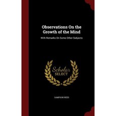 Observations on the Growth of the Mind: With Remarks on Some Other Subjects Hardcover, Andesite Press