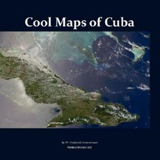 Cool Maps of Cuba: An Atlas of History Population Resources Before and After Fidel Castro Paperback, Nimble Books