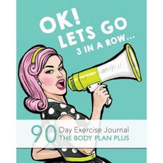 Ok! Lets Go 3 in a Row?: 90 Day Exercise Journal - The Body Plan Plus Paperback, Createspace Independent Publishing Platform