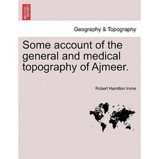 Some Account of the General and Medical Topography of Ajmeer. Paperback, British Library, Historical Print Editions