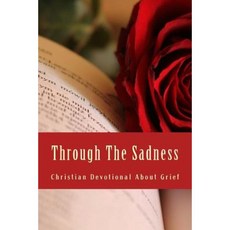 Through the Sadness: Christian Devotional about Grief Paperback, Createspace Independent Publishing Platform