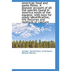 American Food and Game Fishes. a Account of All the Species Found in America North of the Eq Hardcover, BiblioLife