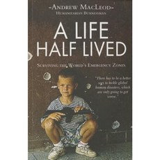 A Life Half Lived: Surviving the World's Emergency Zones Paperback, New Holland Publishing Australia Pty Ltd
