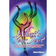 What's Your Joy? - Create Your Life-Purpose Through Exploration of Your Chakras Paperback, Publicious Pty Ltd