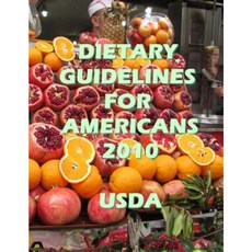 Dietary Guidelines for Americans 2010 Paperback, Createspace Independent Publishing Platform