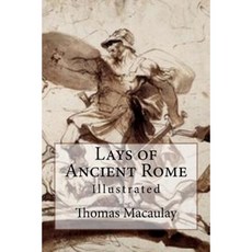 Lays of Ancient Rome: Illustrated Paperback, Createspace Independent Publishing Platform