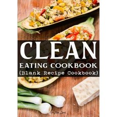 Clean Eating Cookbook: Blank Recipe Cookbook 7 X 10 100 Blank Recipe Pages Paperback, Createspace Independent Publishing Platform