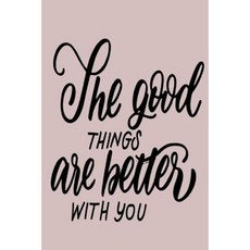 The Good Things Are Better with You: 6 X 9 120 Page Vintage Paper Journal Paperback, Createspace Independent Publishing Platform