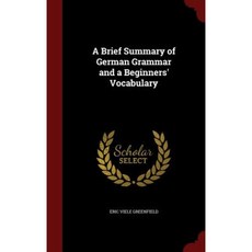 A Brief Summary of German Grammar and a Beginners' Vocabulary Hardcover, Andesite Press