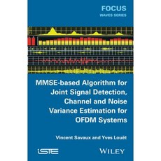 Mmse-Based Algorithm for Joint Signal Detection Channel and Noise Variance Estimation for Ofdm Systems 精裝版, Wiley-Iste
