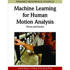 Machine Learning for Human Motion Analysis: Theory and Practice Hardcover, Medical Information Science Reference