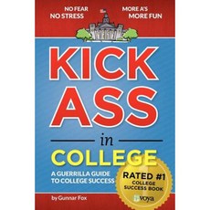 Kick Ass in College: A Guerrilla Guide to College Success Paperback, Kick Ass Media