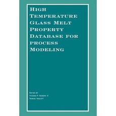 High Temperature Glass Melt Property Database for Process Modeling 平裝版, Wiley-American Ceramic Society