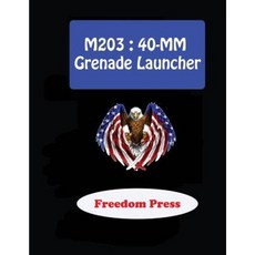 M203: 40-MM Grenade Launcher Paperback, Createspace Independent Publishing Platform