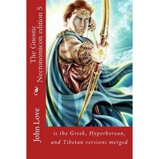 The Gnostic Necronomicon Edition 5: Is the Greek Hyperborean and Tibetan Versions Merged Paperback, Createspace Independent Publishing Platform