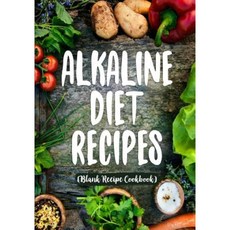 Alkaline Diet Recipes: Blank Recipe Cookbook 7 X 10 100 Blank Recipe Pages Paperback, Createspace Independent Publishing Platform