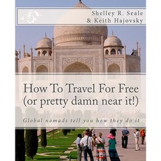 How to Travel for Free (or Pretty Damn Near It!): Global Nomads Tell You How They Do It Paperback, Createspace Independent Publishing Platform