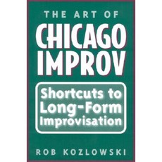 The Art of Chicago Improv: Short Cuts to Long-Form Improvisation Paperback, Heinemann Drama