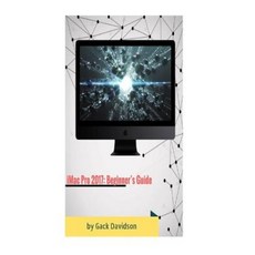 iMac Pro 2017: Beginner's Guide Paperback, Createspace Independent Publishing Platform