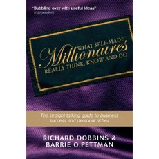 What Self-Made Millionaires Really Think Know and Do: A Straight-Talking Guide to Business Success and Personal Riches Paperback, Capstone
