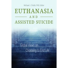 Euthanasia and Assisted Suicide: Global Views on Choosing to End Life Hardcover, Praeger