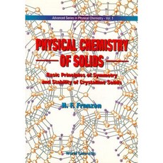 Physical Chemistry of Solids: Basic Principles of Symmetry and Stability of Crystalline Solids Paperback, World Scientific Publishing Company