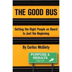 The Good Bus: Getting the Right People on Board Is Just the Beginning Paperback, Soft Solutions Consulting