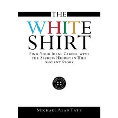 The White Shirt: Find Your Ideal Career with the Secrets Hidden in This Ancient Story Hardcover, On the Same Page Publishing