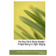 The New First Music Reader: Preparatory to Sight-Singing Hardcover, BiblioLife