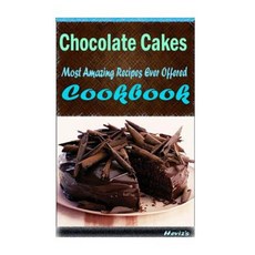 Chocolate Cakes: 101 Delicious Nutritious Low Budget Mouth Watering Cookbook Paperback, Createspace Independent Publishing Platform