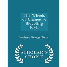 The Wheels of Chance: A Bicycling Idyll - Scholar's Choice Edition Paperback