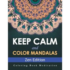 Keep Calm and Color Mandalas - Zen Edition: Coloring Book Meditation Paperback, Speedy Publishing LLC