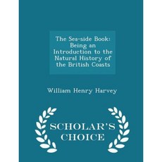 The Sea-Side Book: Being an Introduction to the Natural History of the British Coasts - Scholar's Choice Edition Paperback