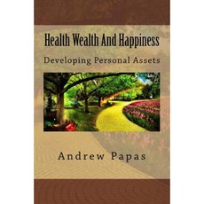 Health Wealth and Happiness: Developing Personal Assets Paperback, Createspace Independent Publishing Platform