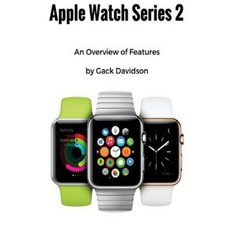 Apple Watch Series 2: An Overview of Features Paperback, Createspace Independent Publishing Platform