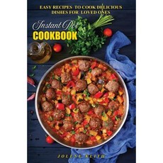 Instant Pot Cookbook: Easy Recipes to Cook Delicious Dishes for Loved Ones Paperback, Createspace Independent Publishing Platform