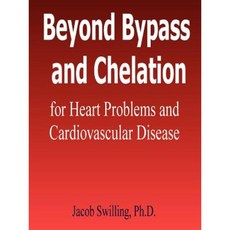 Beyond Bypass and Chelation for Heart Problems and Cardiovascular Disease Paperback, Lulu.com
