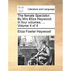 The Female Spectator. by Mrs Eliza Haywood. in Four Volumes. ... Volume 4 of 4 Paperback, Gale Ecco, Print Editions