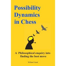 Possibility Dynamics in Chess: A Philosophical Enquiry Into Finding the Best Move Paperback, Createspace Independent Publishing Platform