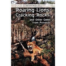 Roaring Lions Cracking Rocks and Other Gems from Proverbs Hardcover, Xlibris Corporation