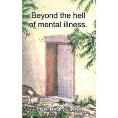Beyond the Hell of Mental Illness. Paperback, 1st Book Library