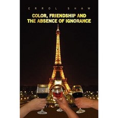 Color Friendship and the Absence of Ignorance Hardcover, Xlibris Corporation