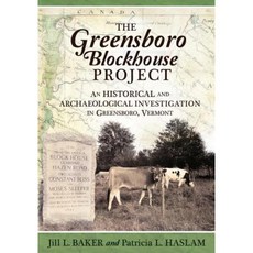 The Greensboro Blockhouse Project: An Historical and Archaeological Investigation in Greensboro Vermont Paperback, Indiego Publishing LLC