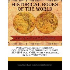 The Philippine Islands 1493-1898 Vol. XVIII Paperback, Primary Sources, Historical Collections